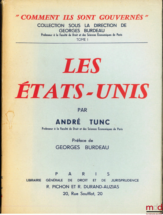 TUNC (André) – LES ÉTATS-UNIS, Préface de Georges Burdeau, coll. “comment ils sont gouvernés” sous la direction de Georges Burdeau, t. I