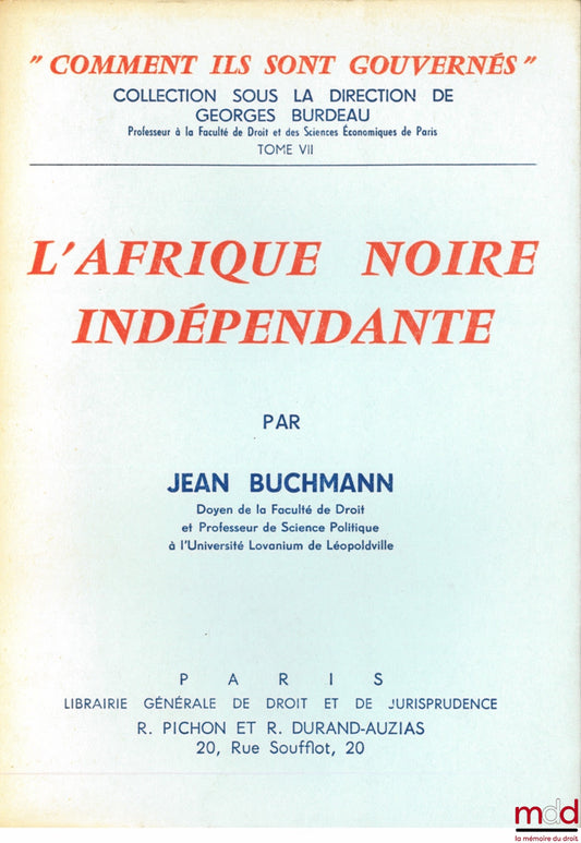 BUCHMANN (jean) – L’AFRIQUE NOIRE INDÉPENDANTE, coll. “comment ils sont gouvernés” sous la direction de Georges Burdeau, t. VII