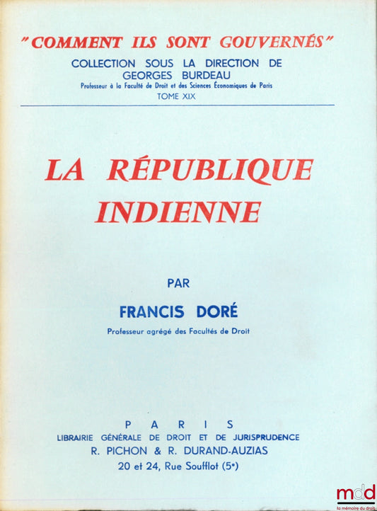 DORÉ (Francis) – LA RÉPUBLIQUE INDIENNE, coll. “comment ils sont gouvernés” sous la direction de Georges Burdeau, t. XIX