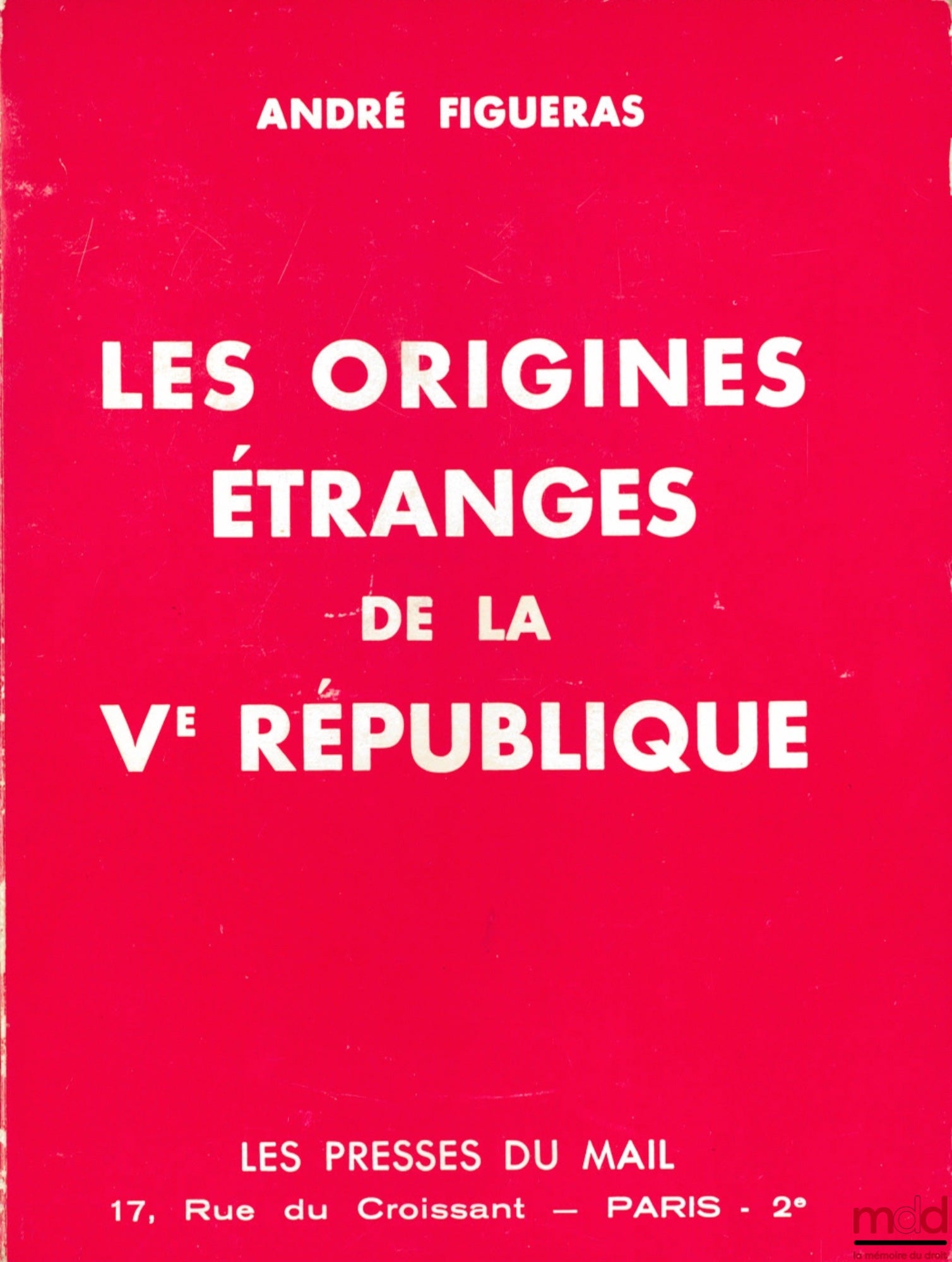 FIGUERAS (André) – LES ORIGINES ÉTRANGES DE LA Vème RÉPUBLIQUE