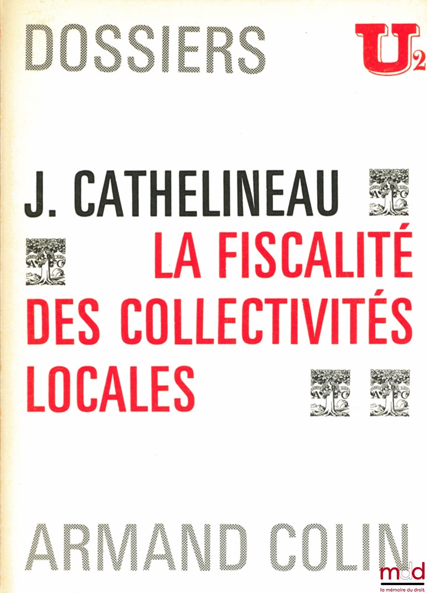 CATHELINEAU (Jean) – LA FISCALITÉ DES COLLECTIVITÉS LOCALES, Dossiers U2
