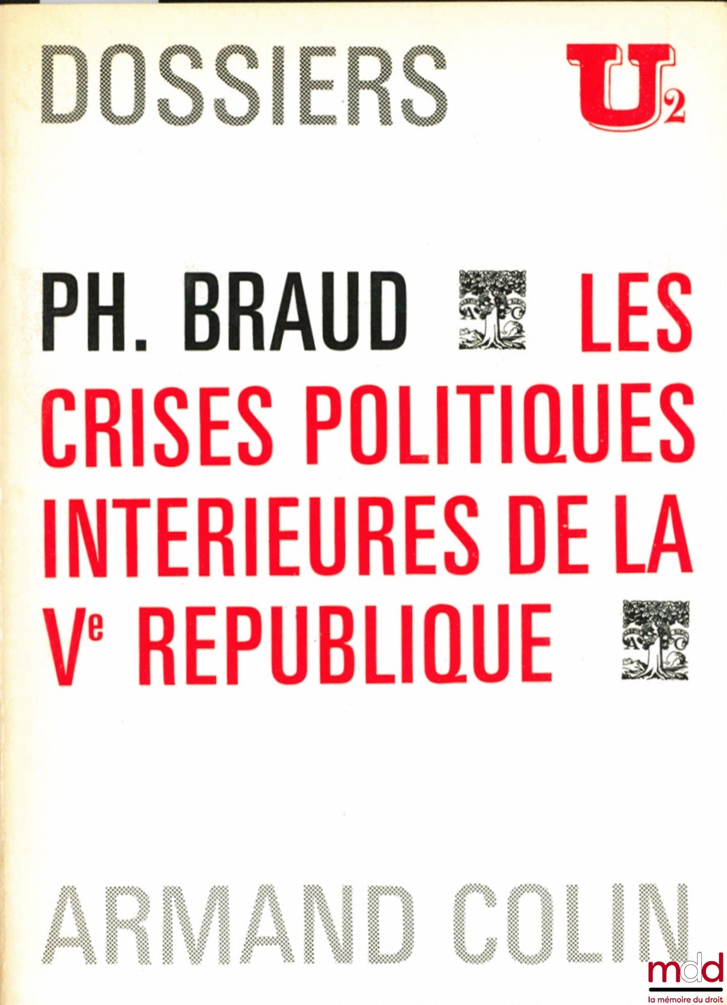 BRAUD (Philippe) – LES CRISES POLITIQUES INTÉRIEURES DE LA Vème RÉPUBLIQUE, Dossiers U2