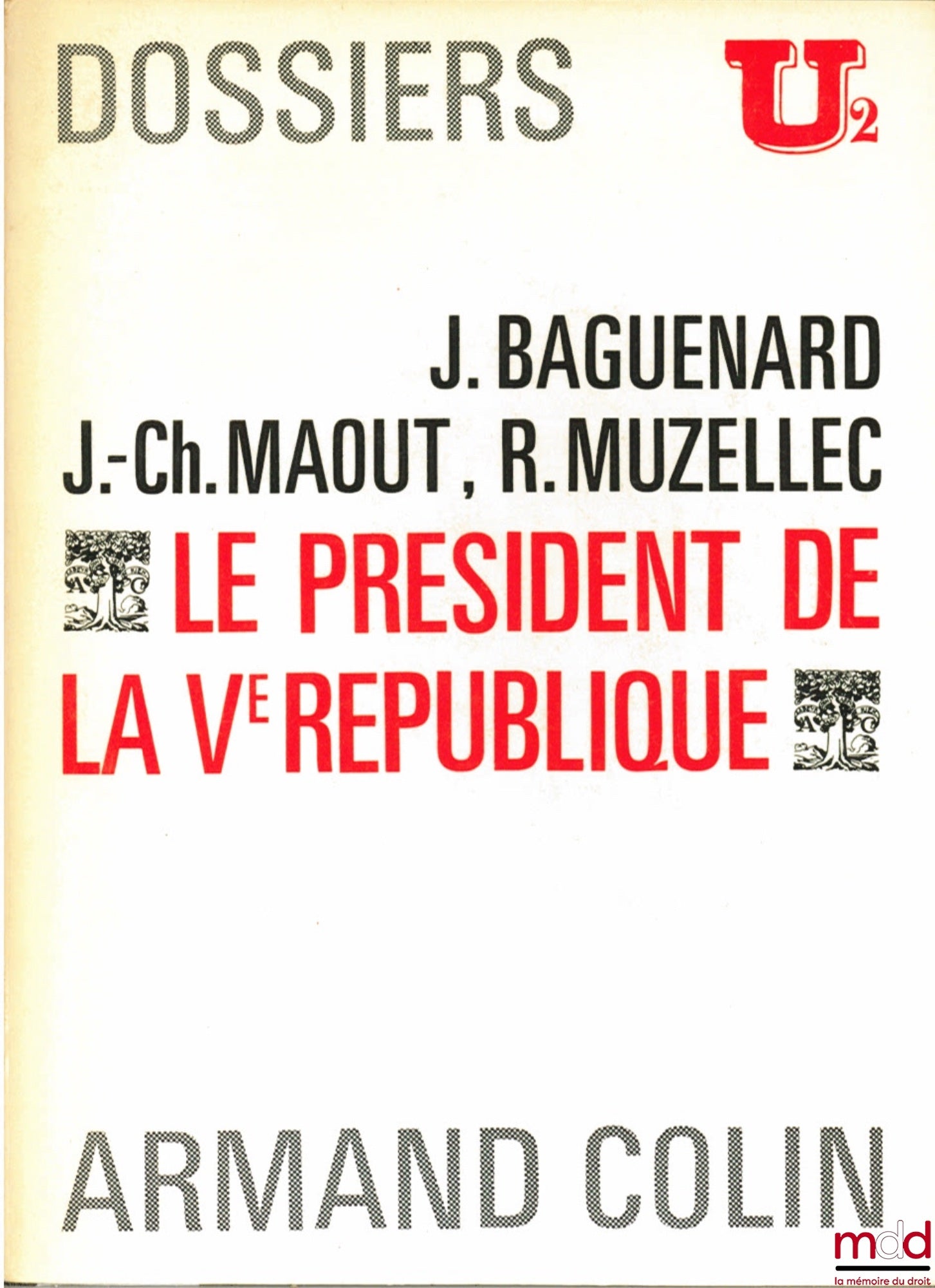 BAGUENARD (Jacques), MAOUT (Jean-Charles) et MUZELLEC (Raymond) – LE PRÉSIDENT DE LA Vème RÉPUBLIQUE, Dossiers U2