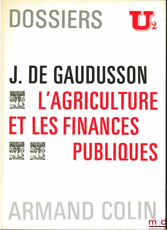 GAUDUSSON (Jean du Bois de) – L’AGRICULTURE ET LES FINANCES PUBLIQUES, Dossiers U2
