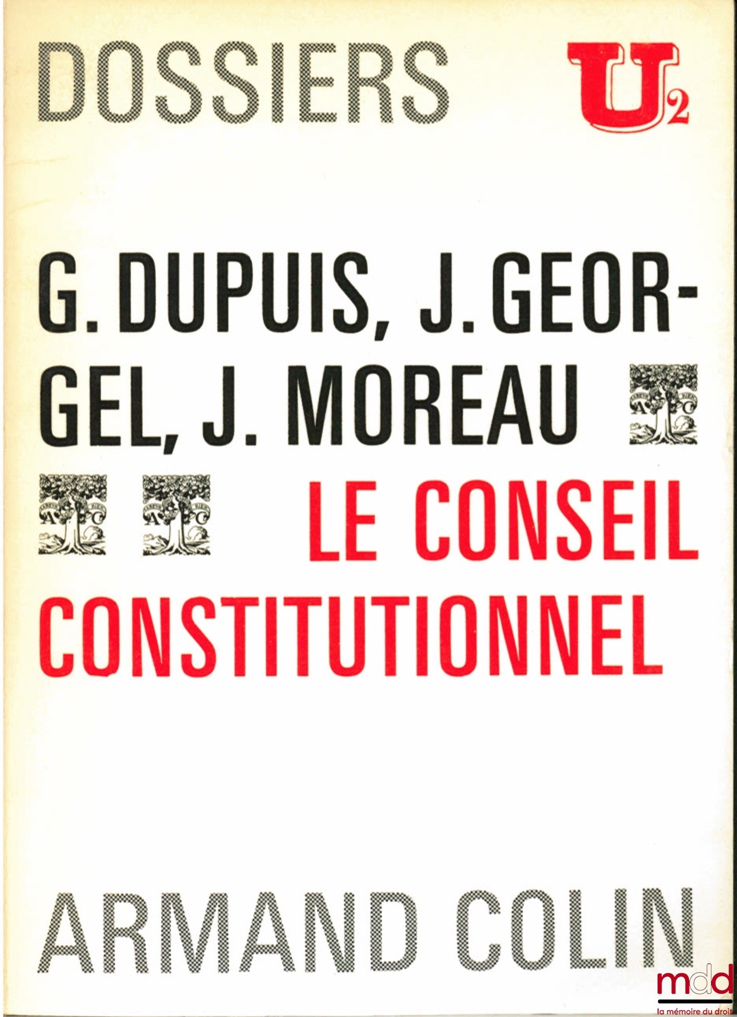 DUPUIS (Georges), GEORGEL (Jacques) et MOREAU (Jacques) – LE CONSEIL CONSTITUTIONNEL, Dossiers U2