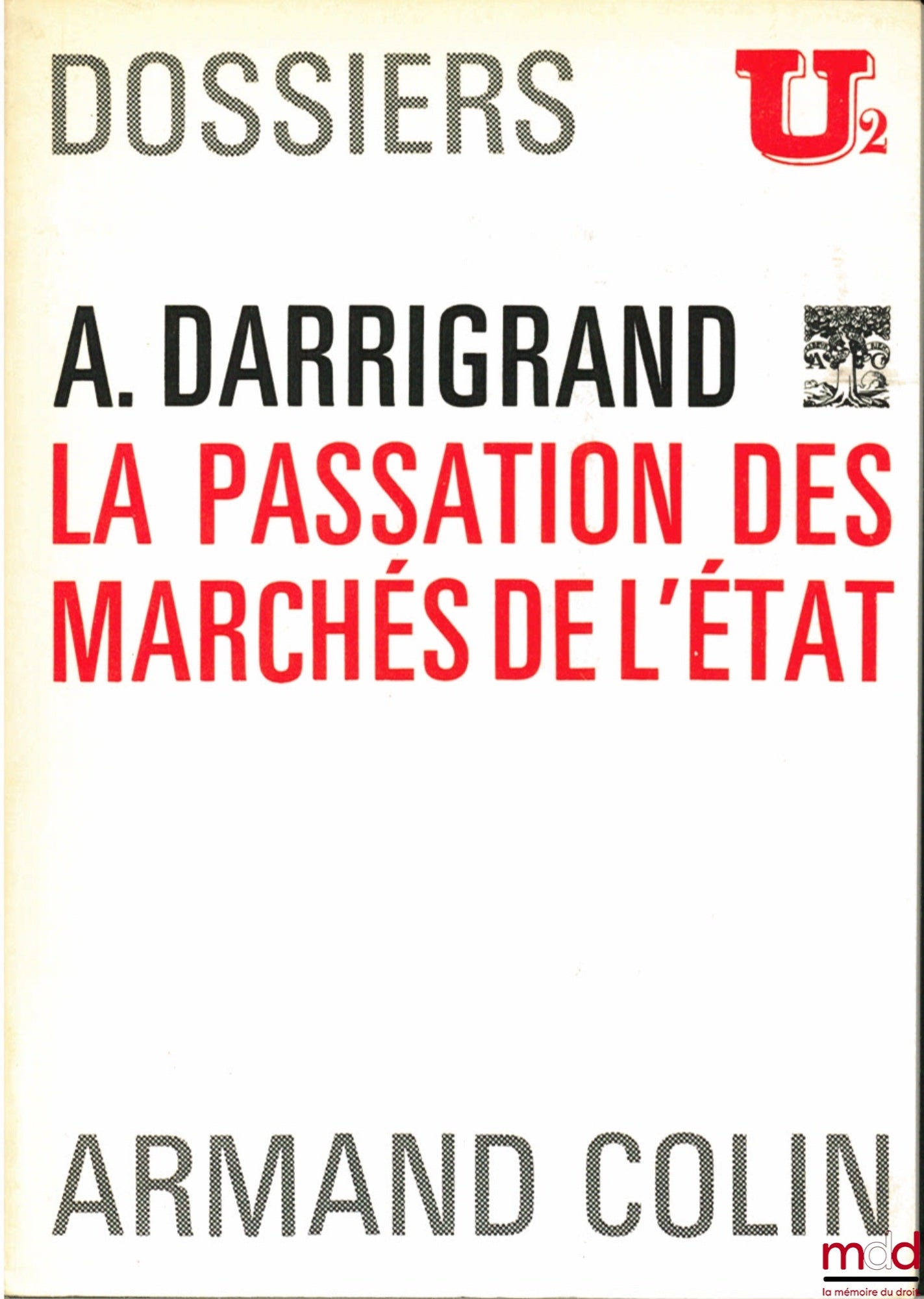 DARRIGRAND (André) – LA PASSATION DES MARCHÉS DE L’ÉTAT, Dossiers U2