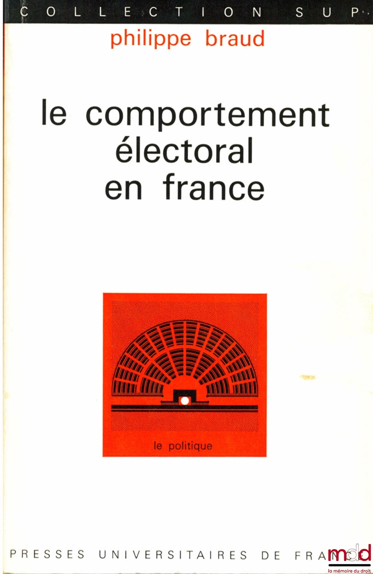 BRAUD (Philippe) – LE COMPORTEMENT ÉLECTORAL EN FRANCE, Coll. SUP