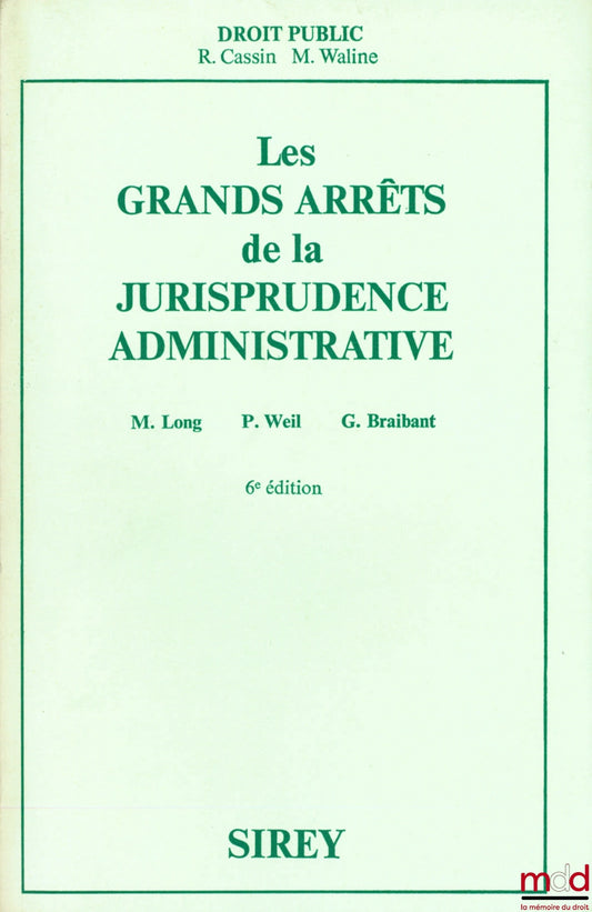 [GAJA], LONG (Marceau), WEIL (Prosper) and BRAIBANT (Guy) – LEADING CASES IN ADMINISTRATIVE CASE LAW, Preface R. Cassin and M. Waline, 6th ed.