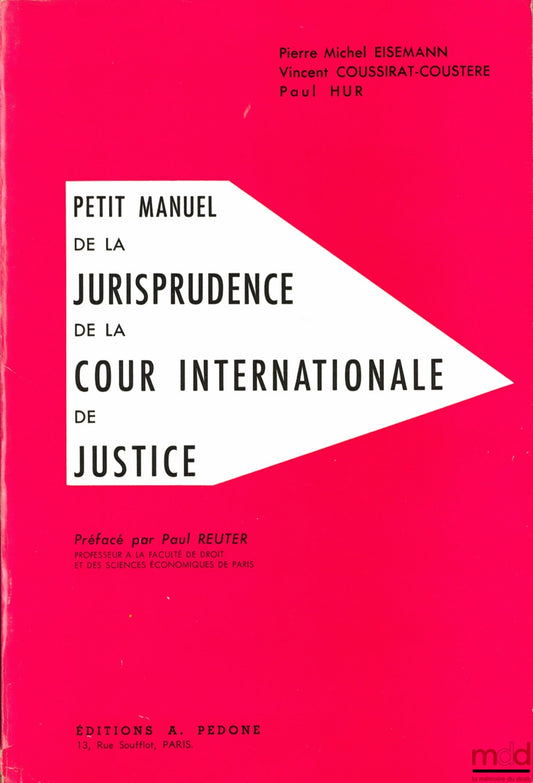 EISEMANN (Pierre-Michel), COUSSIRAT-COUSTÈRE (Vincent) and HUR (Paul) – SMALL HANDBOOK OF THE JURISPRUDENCE OF THE INTERNATIONAL COURT OF JUSTICE, Preface by Paul Reuter