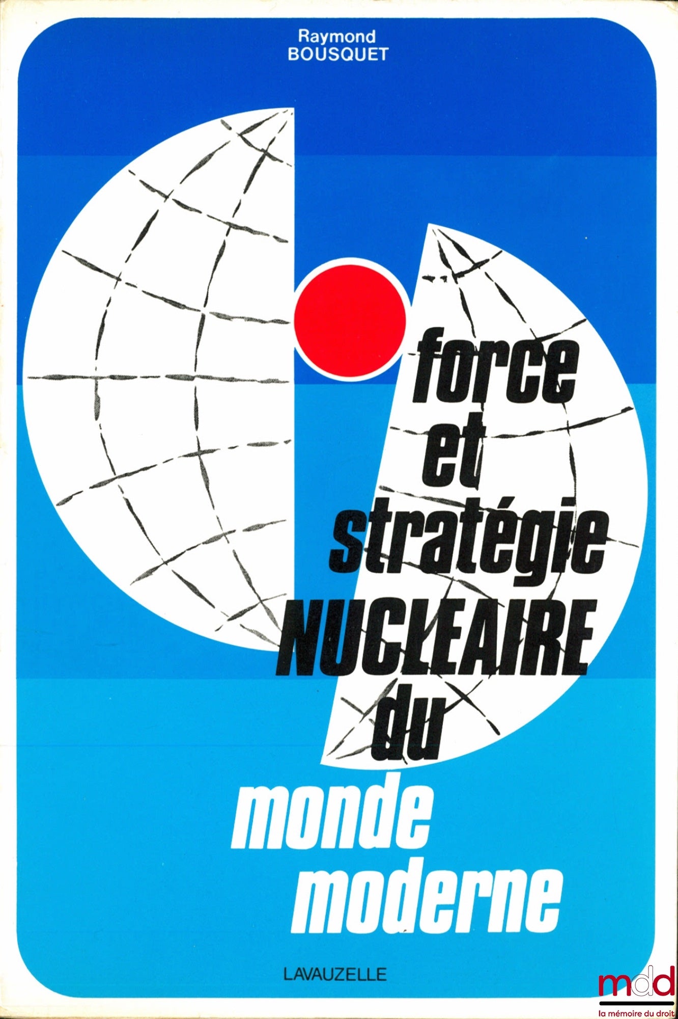 BOUSQUET (Raymond) – NUCLEAR FORCE AND STRATEGY IN THE MODERN WORLD