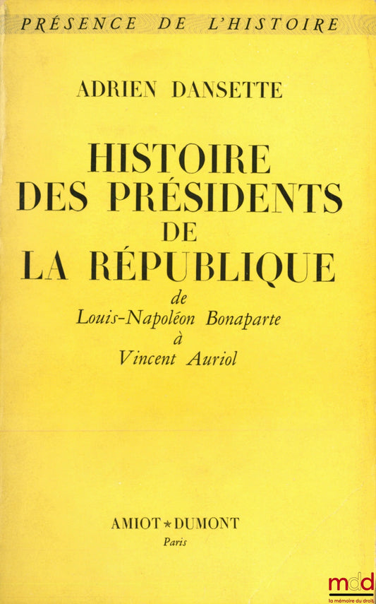 DANSETTE (Adrien) – HISTORY OF THE PRESIDENTS OF THE REPUBLIC FROM LOUIS-NAPOLEON BONAPARTE TO VINCENT AURIOL, coll. Présence de l'histoire