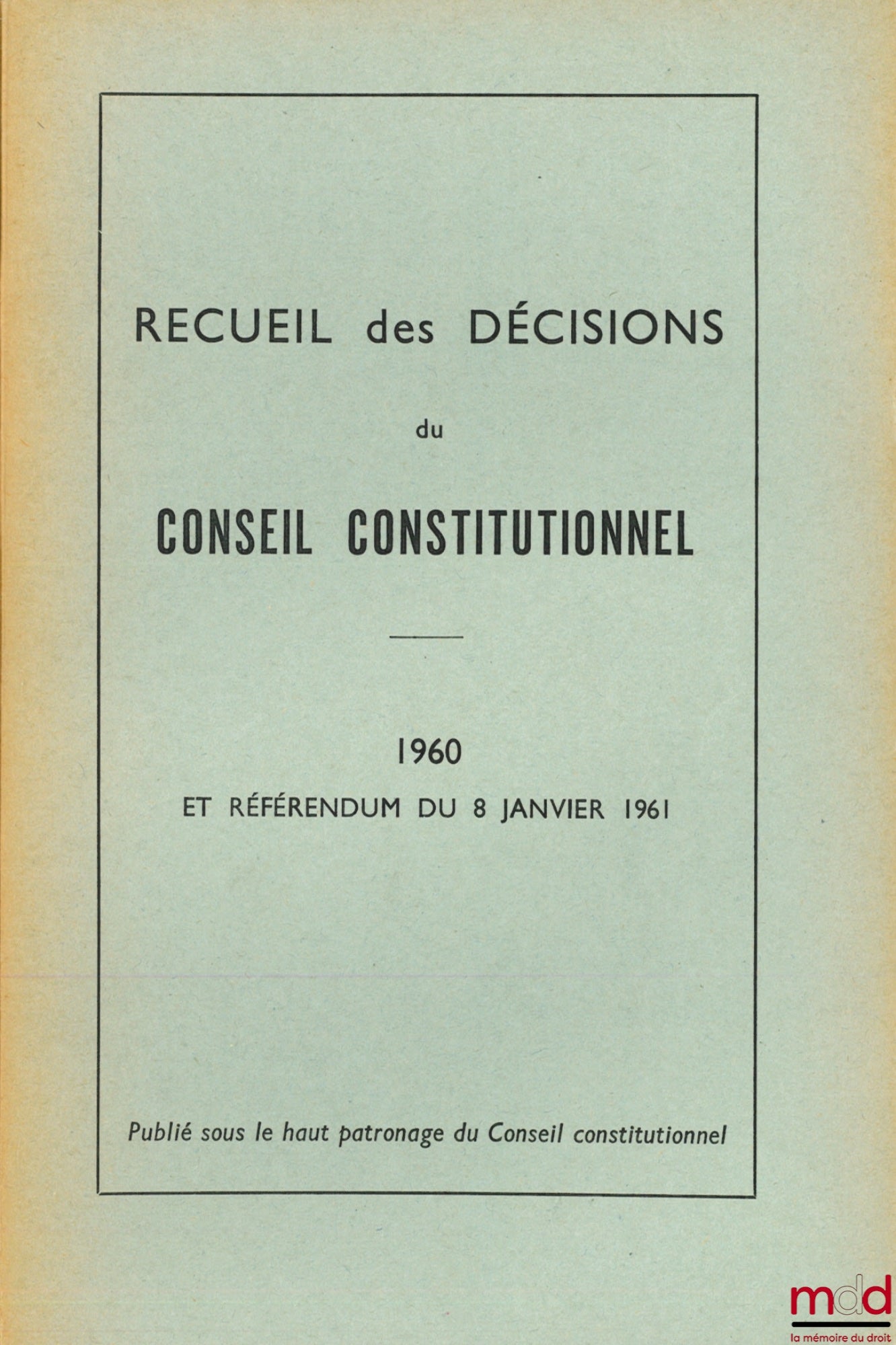 [Collective] – COLLECTION OF DECISIONS OF THE CONSTITUTIONAL COUNCIL, years 1958-1959 (Provisional Constitutional Commission), 1960 and Referendum of January 8, 1961