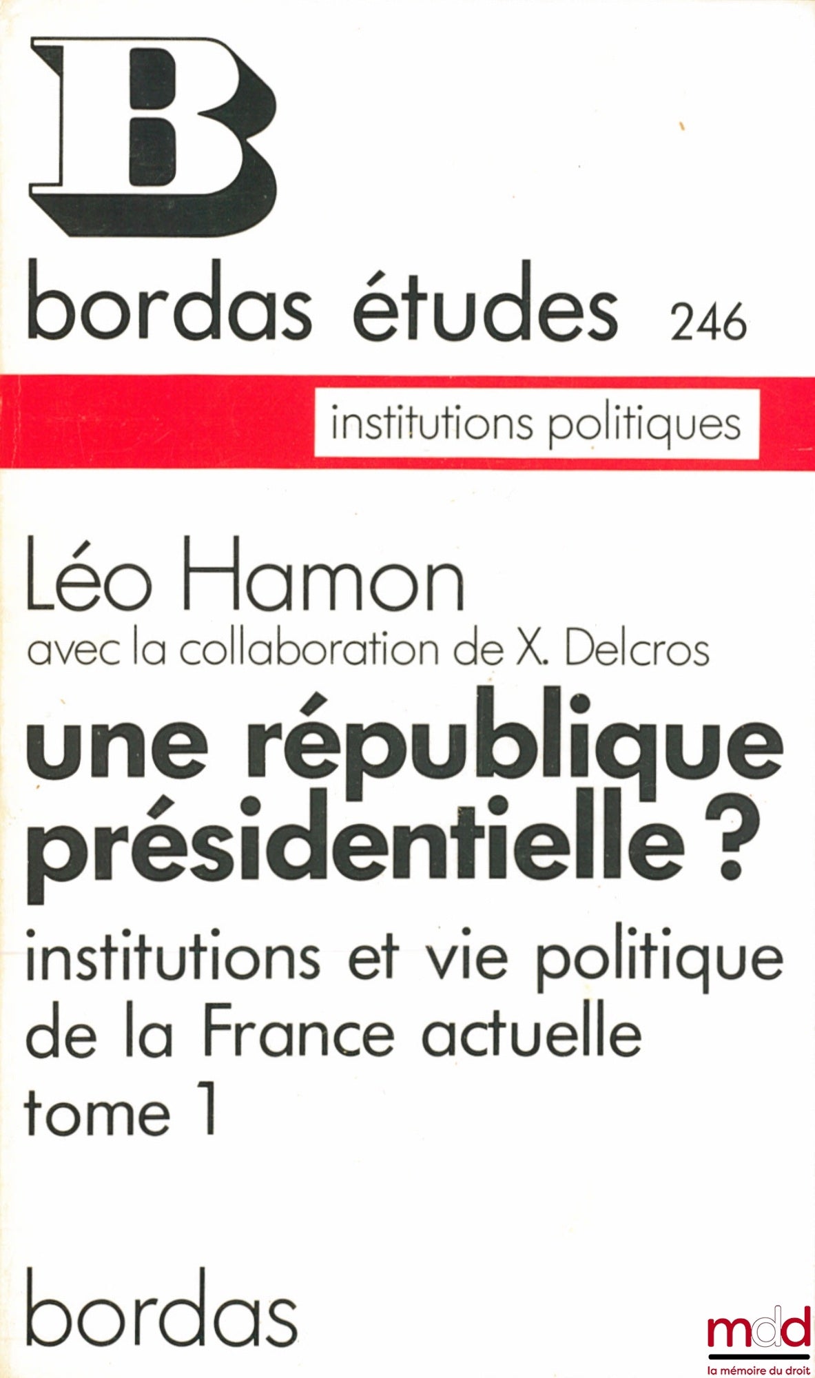 HAMON (Léo) and DELCROS (Xavier) – A PRESIDENTIAL REPUBLIC? Institutions and political life of contemporary France, Bordas Studies series, political institutions no. 246