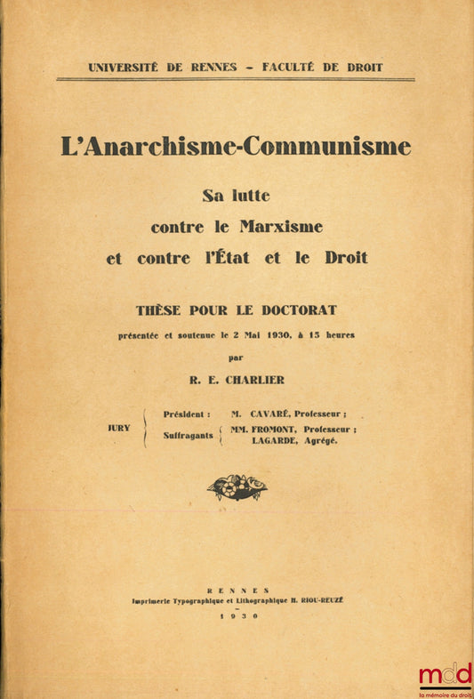 CHARLIER (Robert-Édouard) – ANARCHISM-COMMUNISM, Its struggle against Marxism and against the State and the Law, University of Rennes - Faculty of Law