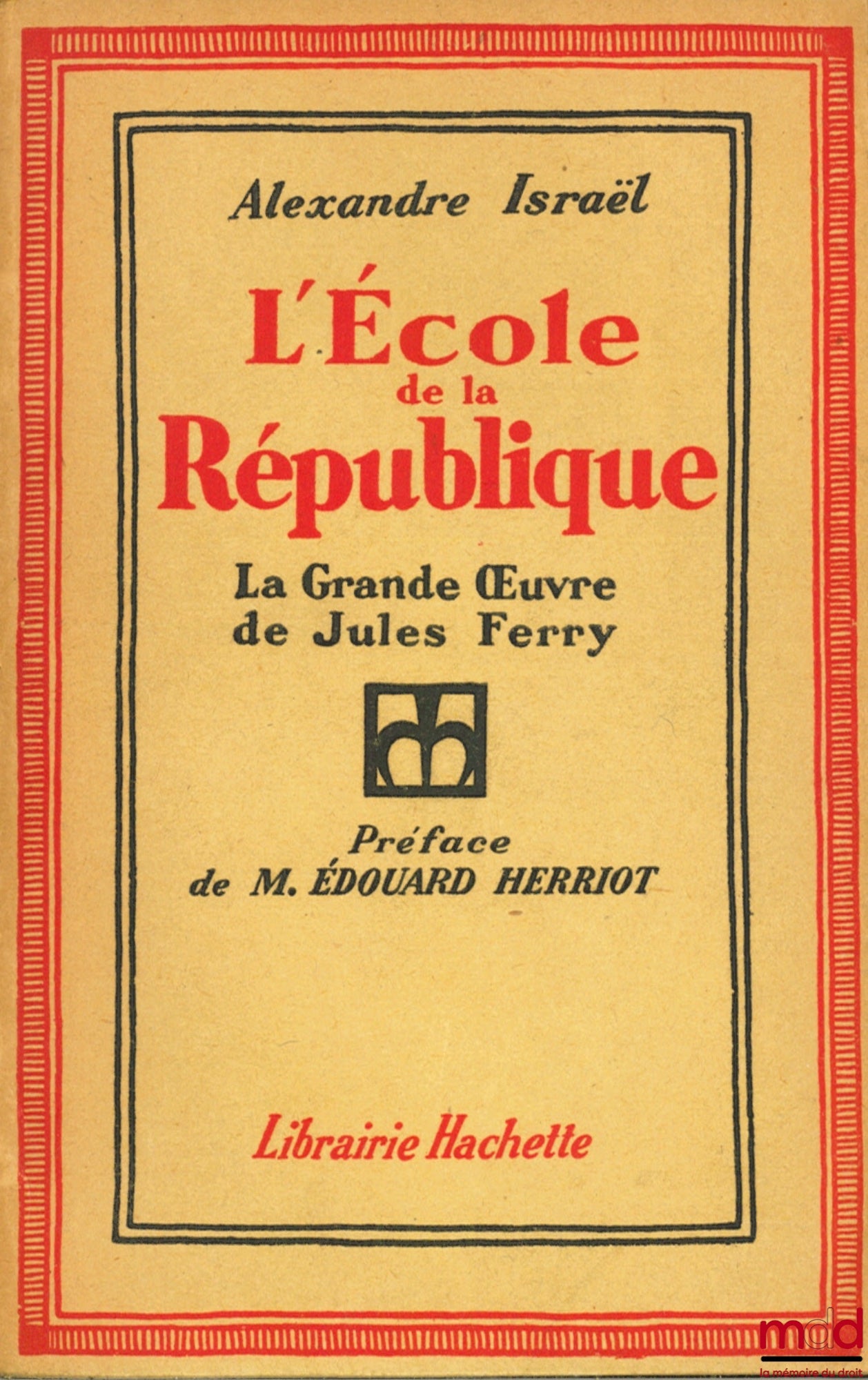 ISRAËL (Alexandre) – L’ÉCOLE DE LA RÉPUBLIQUE, LA GRANDE ŒUVRE DE JULES FERRY, Préface de M. Édouard Herriot