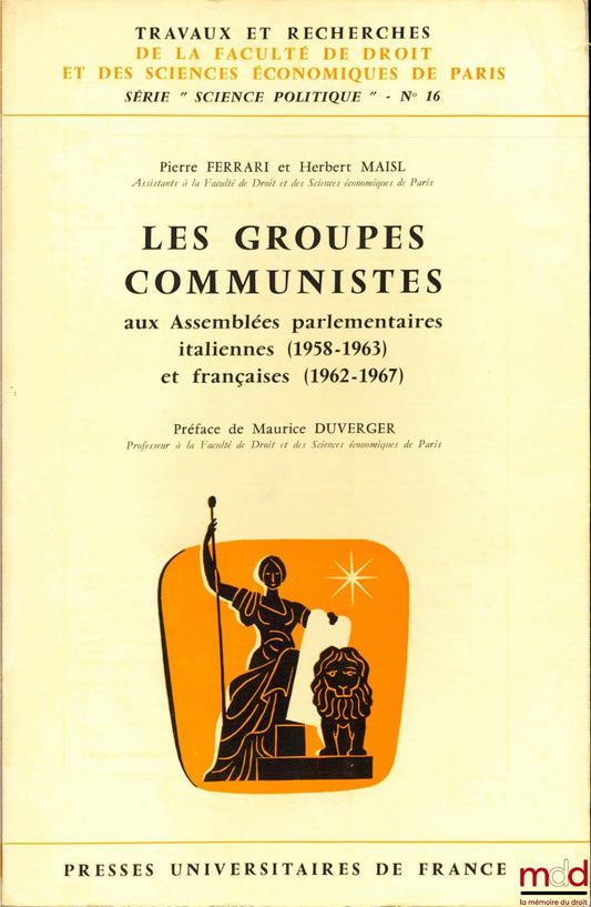 FERRARI (Pierre) and MAISL (Herbert) – COMMUNIST GROUPS IN THE ITALIAN (1958-1963) AND FRENCH (1962-1967) PARLIAMENTARY ASSEMBLIES, Preface by Maurice Duverger, coll. Works and Research of the Faculty of Law and Economics of Paris