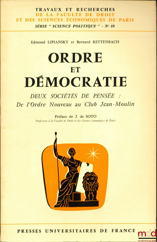 LIPIANSKY (Edmond) and RETTENBACH (Bernard) – ORDER AND DEMOCRACY, TWO SOCIETIES OF THOUGHT: From the New Order to the Jean-Moulin Club, Preface by Jean de Soto, coll. Works and Research of the Faculty of Law and Economics of Paris, series “science”