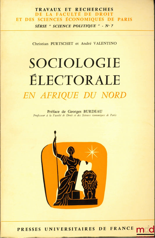 PURTSCHET (Christian) and VALENTINO (André) – ELECTORAL SOCIOLOGY IN NORTH AFRICA, Preface by Georges Burdeau, coll. Works and research of the Faculty of Law and Economics of Paris, series “political science” no. 7