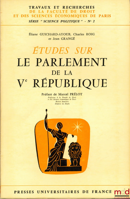 GUICHARD-AYOUB (Éliane), ROIG (Charles) and GRANGÉ (Jean) – STUDIES ON THE PARLIAMENT OF THE FIFTH REPUBLIC, Preface by Marcel Prélot, coll. Works and research of the Faculty of Law and Economics of Paris, series “political science” no. 2