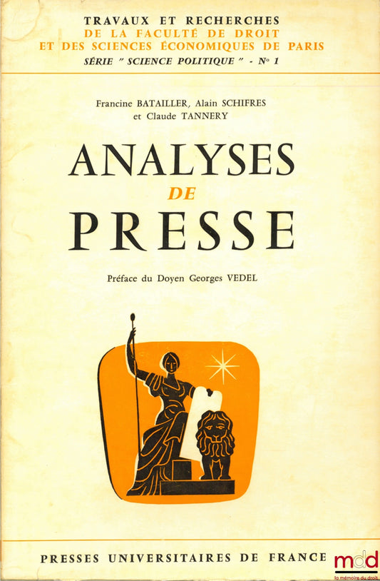 BATAILLER (Francine), SCHIFRES (Alain) and TANNERY (Claude) – PRESS ANALYSES, Preface by Georges Vedel, coll. Works and research of the Faculty of Law and Economics of Paris, series “political science” no. 1