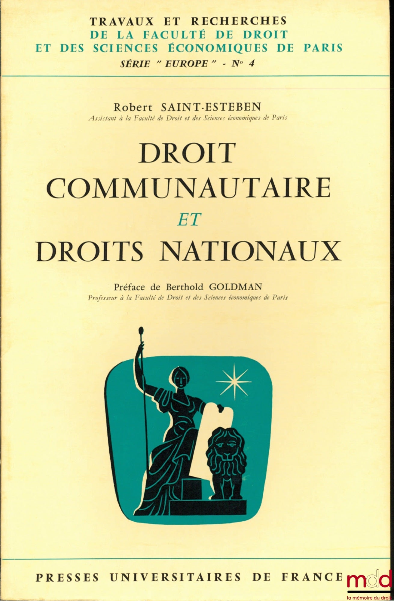 SAINT ESTEBEN (Robert) – DROIT COMMUNAUTAIRE ET DROITS NATIONAUX, Préface de Berthold Goldman, coll. Travaux et recherches de la faculté de droit et des Sciences Économiques de Paris, série “Europe” n° 4