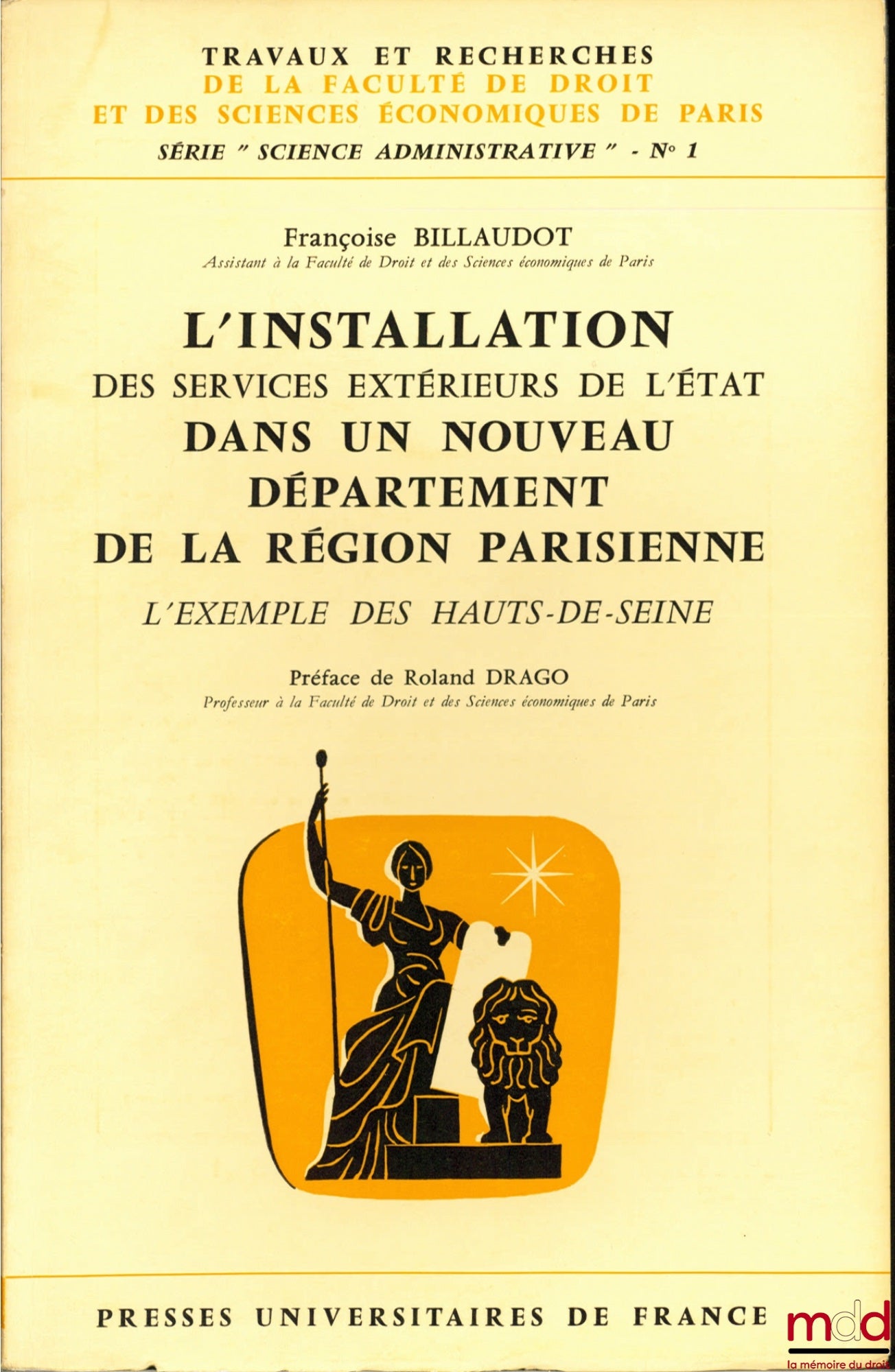BILLAUDOT (Françoise) – THE ESTABLISHMENT OF STATE EXTERNAL SERVICES IN A NEW DEPARTMENT OF THE PARIS REGION. THE EXAMPLE OF HAUTS-DE-SEINE, Preface by Rolland Drago, coll. Works and Research of the Faculty of Law and Economic Sciences