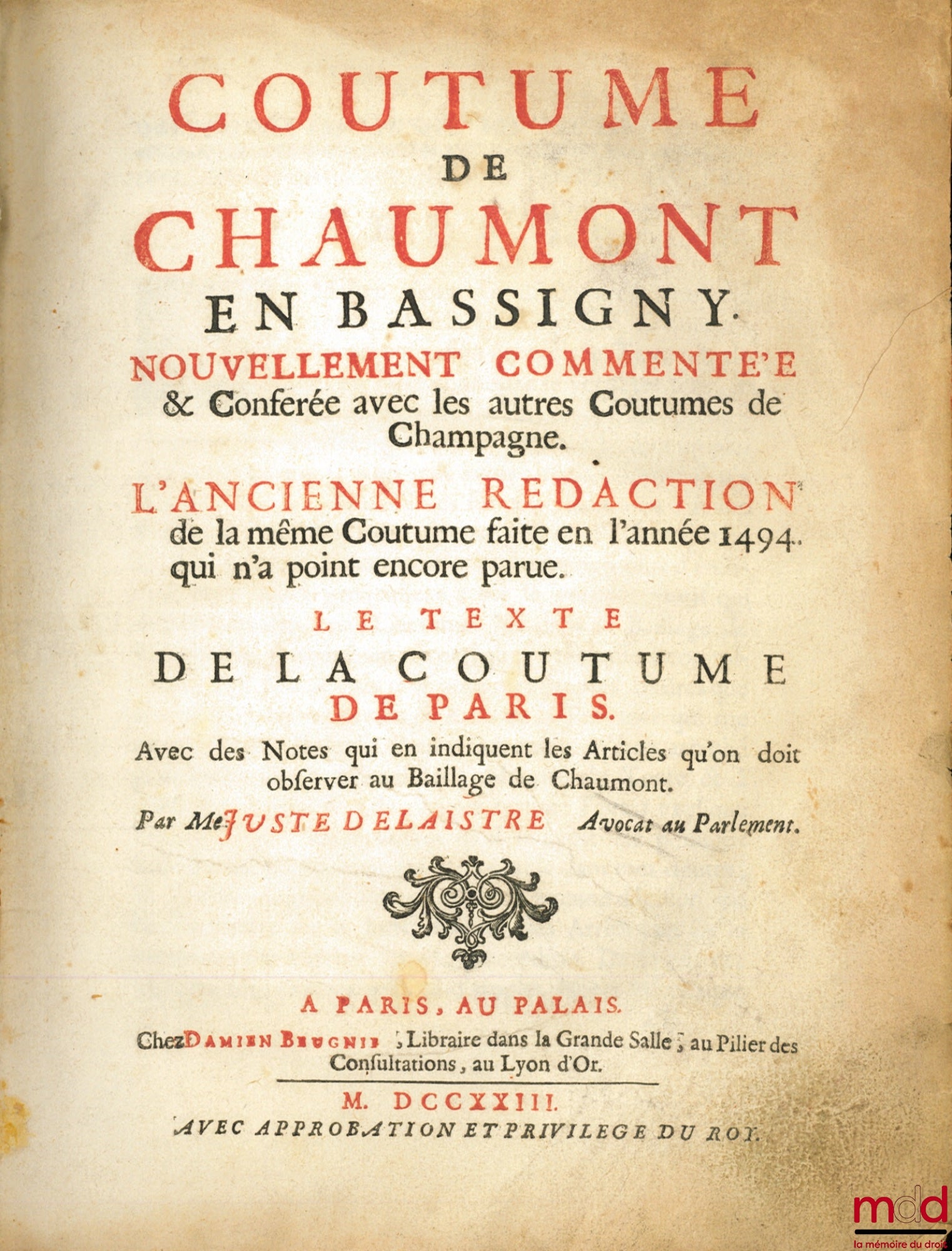 [Chaumont en Bassigny - Champagne], LAISTRE (Juste de) – CUSTOMS OF CHAUMONT EN BASSIGNY NEWLY COMMENTED ON & COMPARED WITH THE OTHER CUSTOMS OF CHAMPAGNE. THE OLD VERSION of the same Custom made in the year 1494 which has not yet been published. The