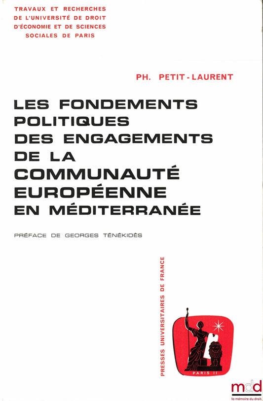 PETIT-LAURENT (Philippe) – LES FONDEMENTS POLITIQUES DES ENGAGEMENTS DE LA COMMUNAUTÉ EUROPÉENNE EN MÉDITERRANÉE, Préface de Georges Ténikédès, Travaux. et recherches de l’Université de droit d’économique et de sciences sociales de Paris, série Science Po