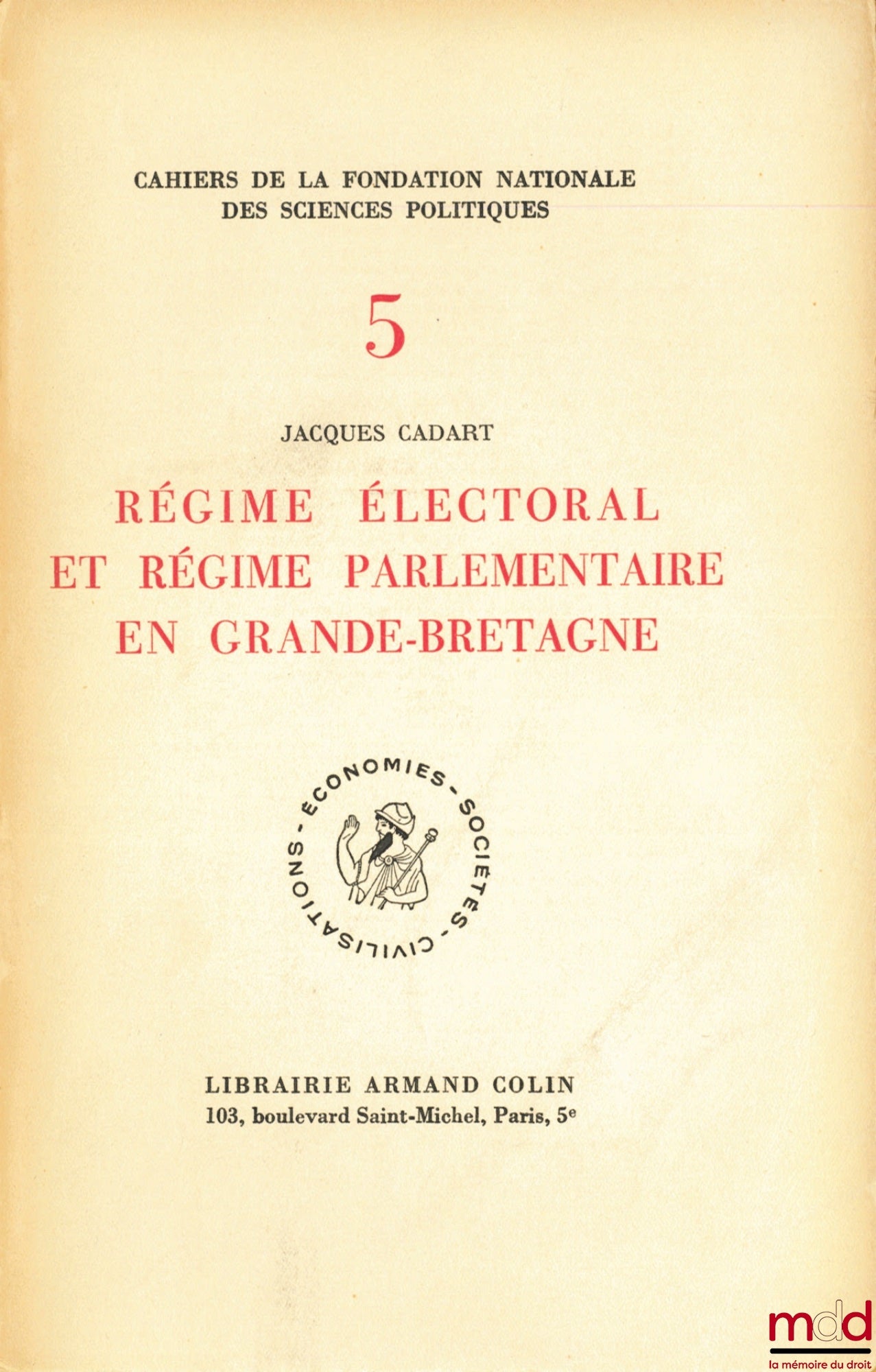 CADART (Jacques) – ELECTORAL AND PARLIAMENTARY SYSTEMS IN GREAT BRITAIN, Preface by Jean-Jacques Chevallier, Cahier de la Fondation nationale des sciences politiques, no. V