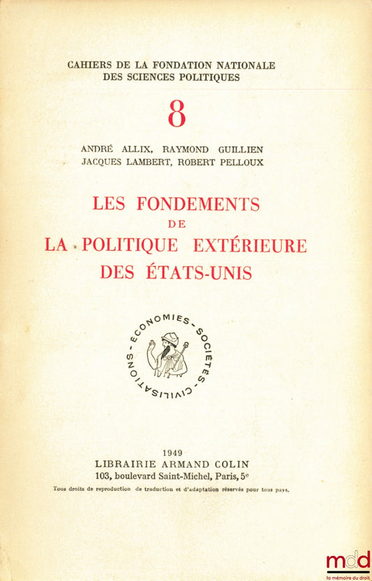 ALLIX (André), GUILLIEN (Raymond), LAMBERT (Jacques) and PELLOUX (Robert) – THE FOUNDATIONS OF UNITED STATES FOREIGN POLICY, coll. Cahiers de la Fondation nationale des sciences politiques n° VIII