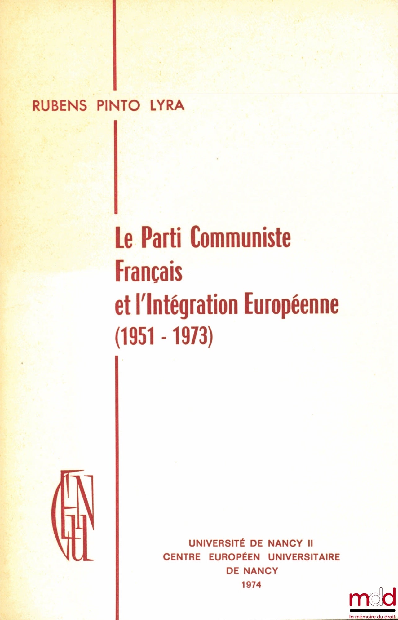 RUBEN PINTO LYRA – LE PARTI COMMUNISTE FRANÇAIS ET L’INTÉGRATION EUROPÉENNES (1951-1973), Centre européen universitaire de Nancy, dept. de Science politique