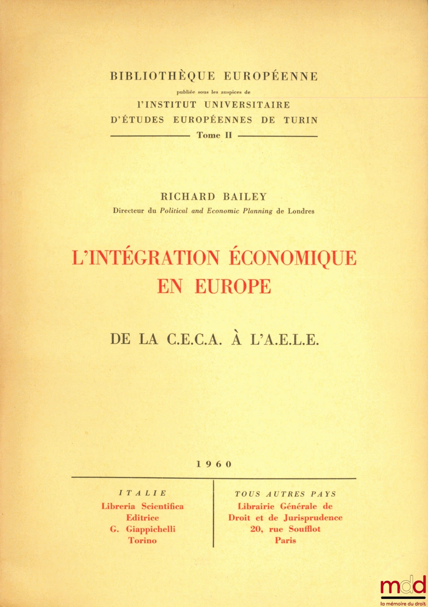 BAILEY (Richard) – ECONOMIC INTEGRATION IN EUROPE, from the ECSC to the EFTA, European Library published under the auspices of the University Institute of European Studies of Turin, vol. II