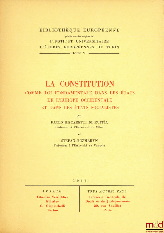 BSCARETTI DI RUFFIA (Paolo) and ROZMARYN (Stefan) – THE CONSTITUTION AS FUNDAMENTAL LAW IN THE STATES OF WESTERN EUROPE AND IN SOCIALIST STATES, European Library published under the auspices of the University Institute for European Studies of Turkey