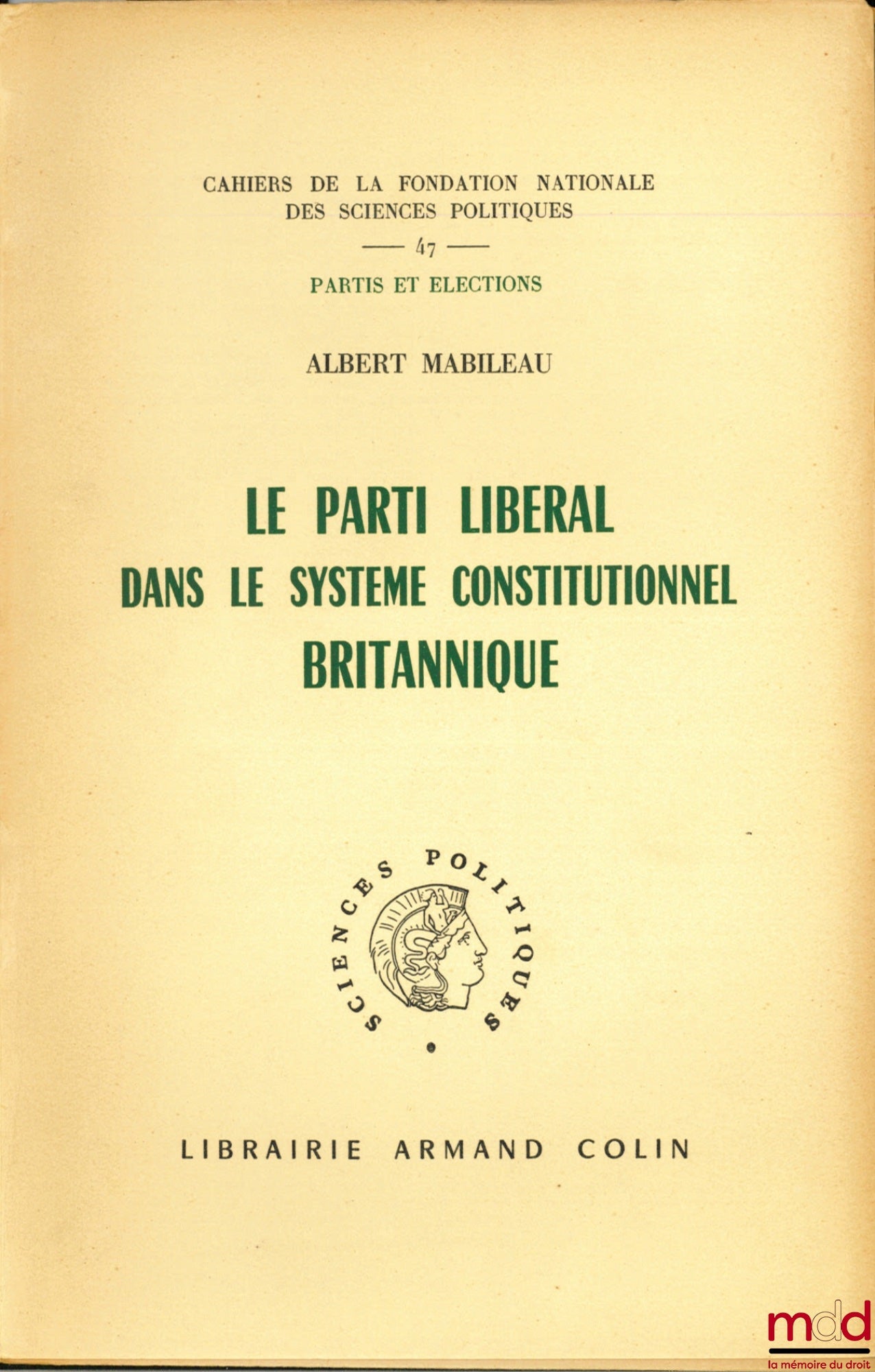 MABILEAU (Albert) – LE PARTI LIBÉRAL DANS LE SYSTÈME CONSTITUTIONNEL BRITANNIQUE, coll. Cahiers de la Fondation nationale des sciences politiques, Partis et élections, Préface de Jean-Jacques Chevallier