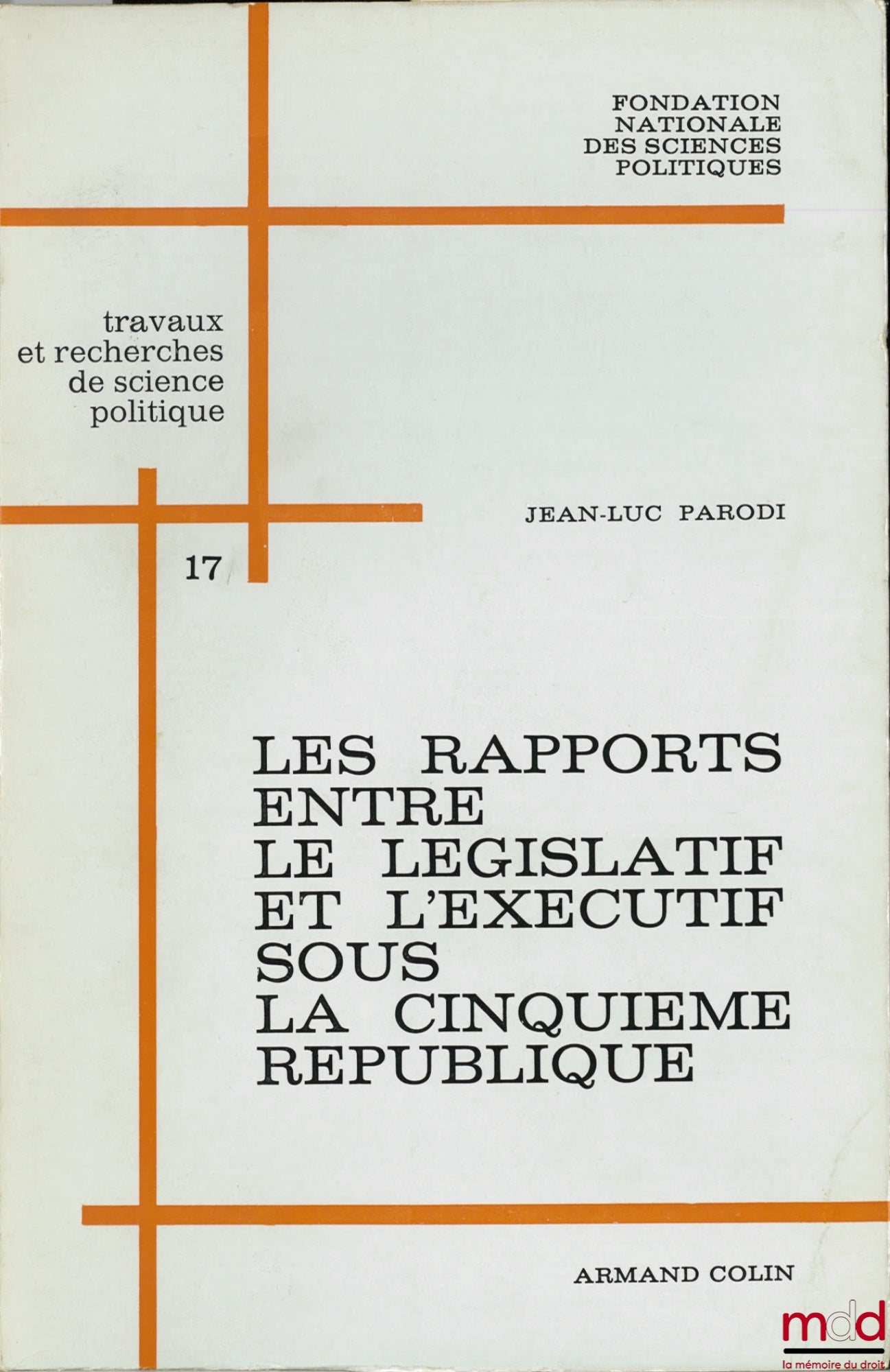 PARODI (Jean-Luc) – RELATIONS BETWEEN THE LEGISLATIVE AND EXECUTIVE BRANCHES UNDER THE FIFTH REPUBLIC, National Foundation for Political Science, Political Science Works and Research, No. 17