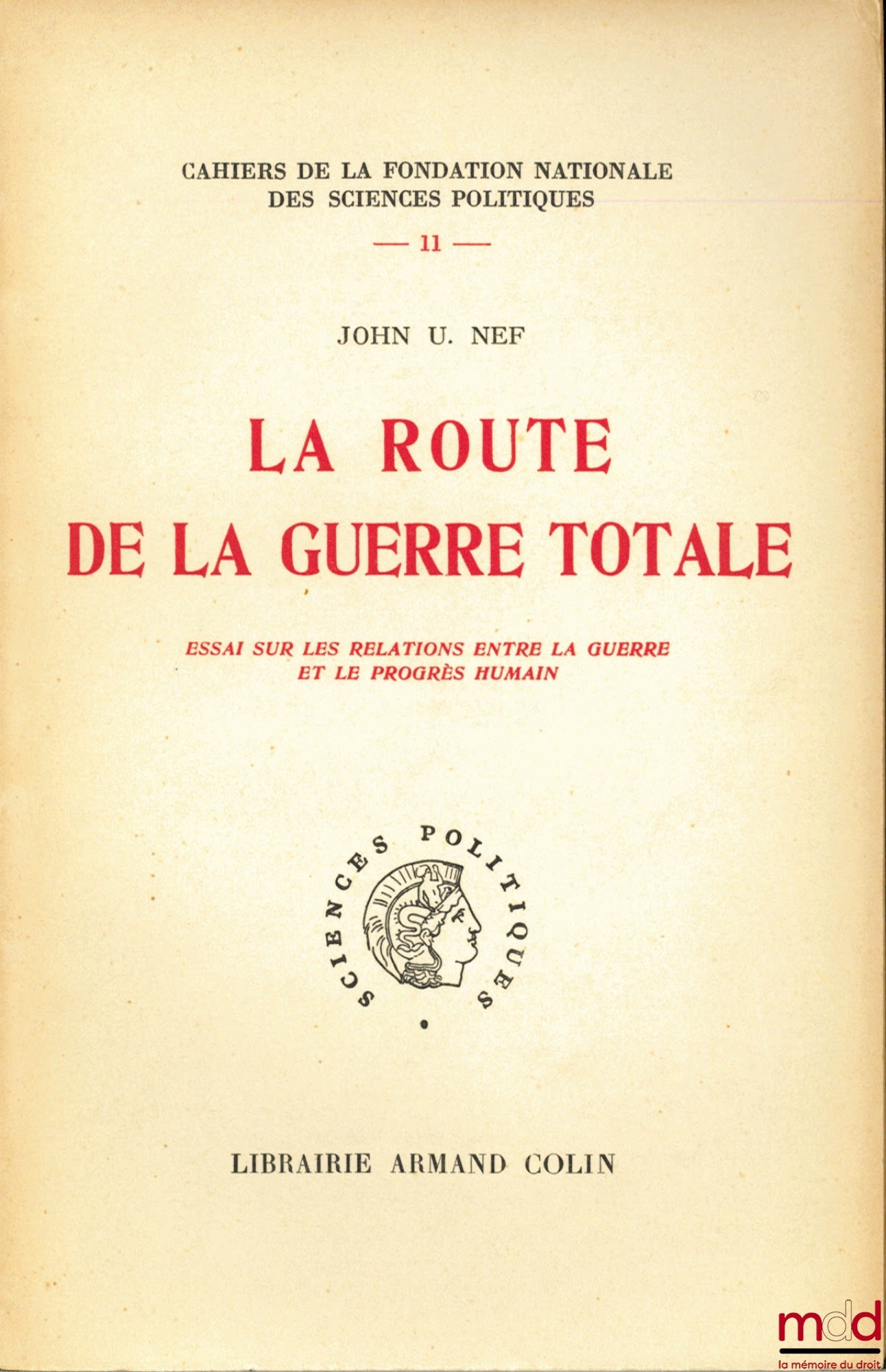 NEF (John U.) – THE ROAD TO TOTAL WAR, An Essay on the Relationship Between War and Human Progress, Cahiers de la Fondation nationale des Sciences politiques, no. 11