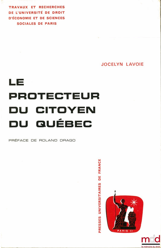 LAVOIE (Jocelyn) – THE PROTECTOR OF THE CITIZEN OF QUEBEC, Preface by Roland Drago, Works and Research of the University of Law, Economics and Sciences of Paris, Administrative Science series, no. 10