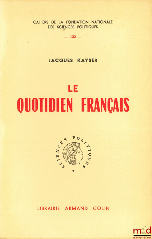 KAYSER (Jacques) – LE QUOTIDIEN FRANÇAIS, Preface by Pierre Renouvin, Cahiers de la fondation nationale des Sciences politiques, no. 122