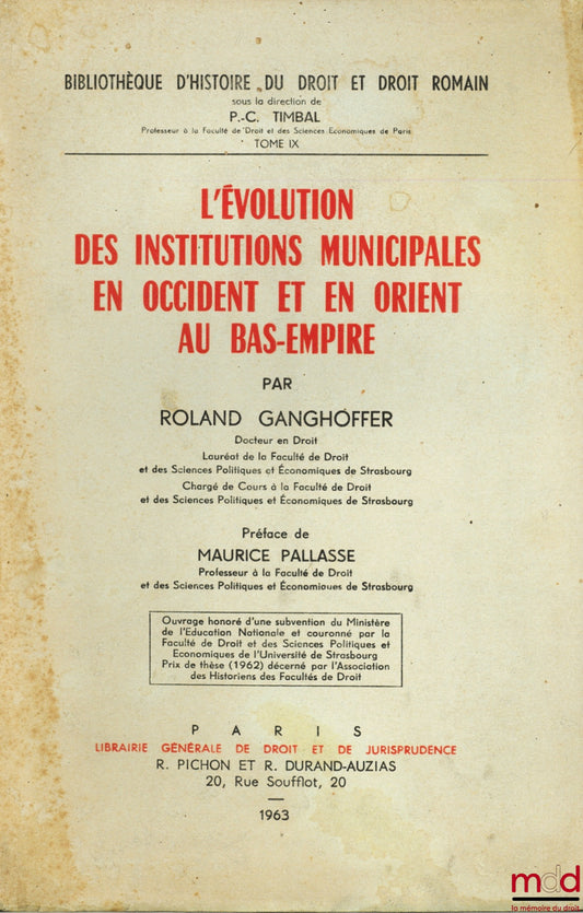 GANGHOFFER (Roland) – THE EVOLUTION OF MUNICIPAL INSTITUTIONS IN THE WEST AND EAST DURING THE LATE EMPIRE, Preface by M. Pallassé, Library of Legal History and Roman Law, vol. IX
