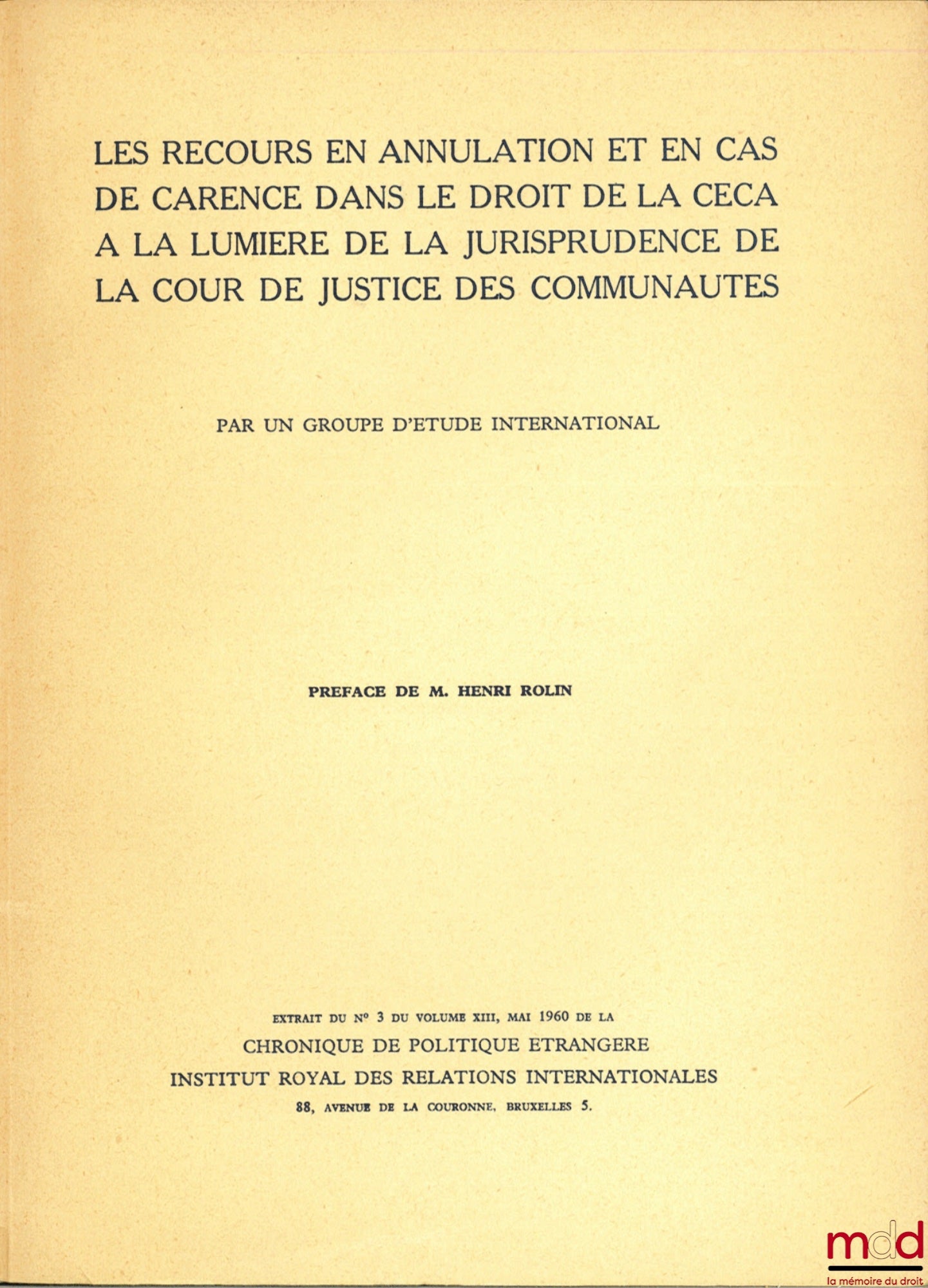 [Collective] – Actions for annulment and deficiency in ECSC law in light of the case law of the Court of Justice of the European Communities, Preface by Mr. Henri Rolin, Extract from No. 3 of Volume XIII of the Foreign Policy Chronicle