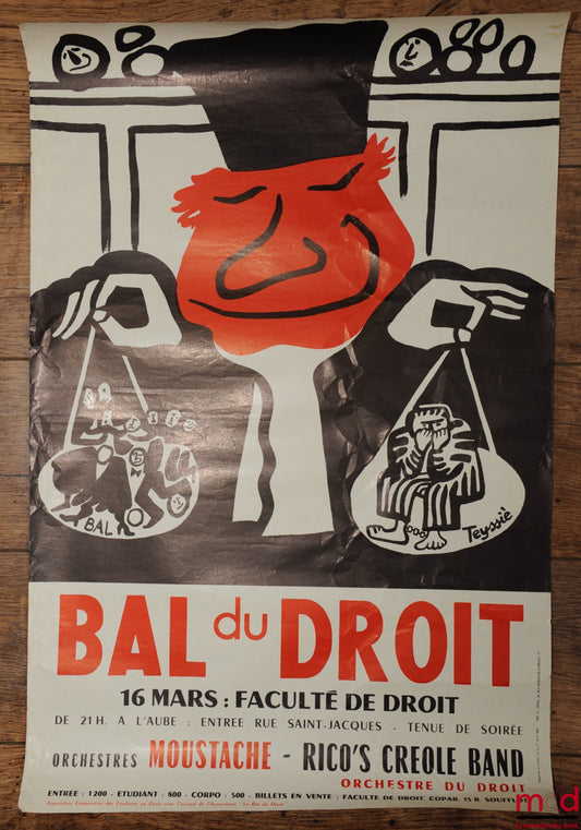 TEYSSIÉ – Affiche originale LE BAL DU DROIT ; « 16 mars : Faculté de droit, de 21h. à l’aube : entrée rue Saint-Jacques - Tenue de soirée, Orchestre MOUSTACHE - RICO’S CREOLE BAND, Orchestre du droit, Entrée : 1200 - étudiant : 800 - Corpo : 500 - Billets
