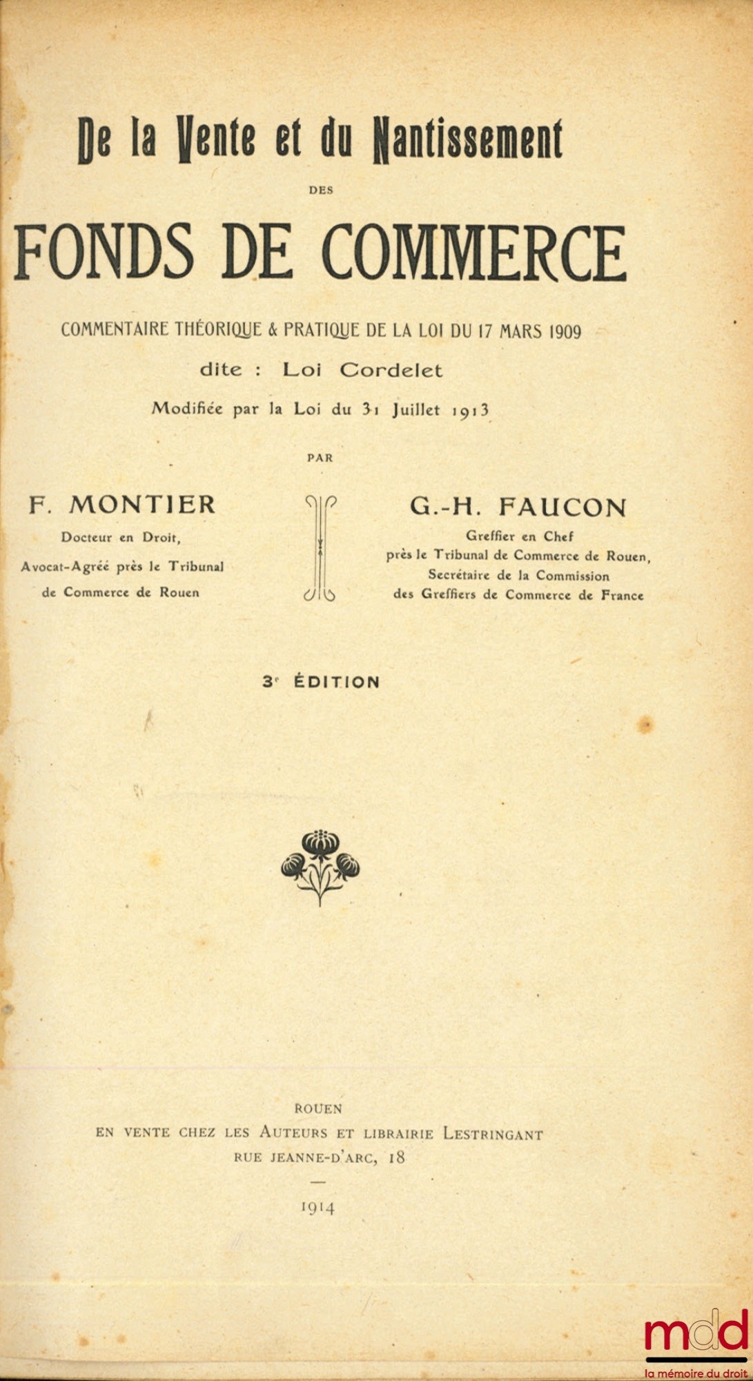 MONTIER (Fernand) et FAUCON (Georges-H.) – DE LA VENTE ET DU NANTISSEMENT DES FONDS DE COMMERCE, Commentaire théorique et pratique de la loi du 17 mars 1909 dite LOI CORDELET, modifiée par la loi du 31 juillet 1913, 3ème éd. et SUPPLÉMENT à la 3ème éd. ,