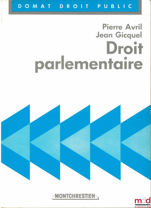 AVRIL (Pierre) and GICQUEL (Jean) – PARLIAMENTARY LAW, Domat Public Law Collection