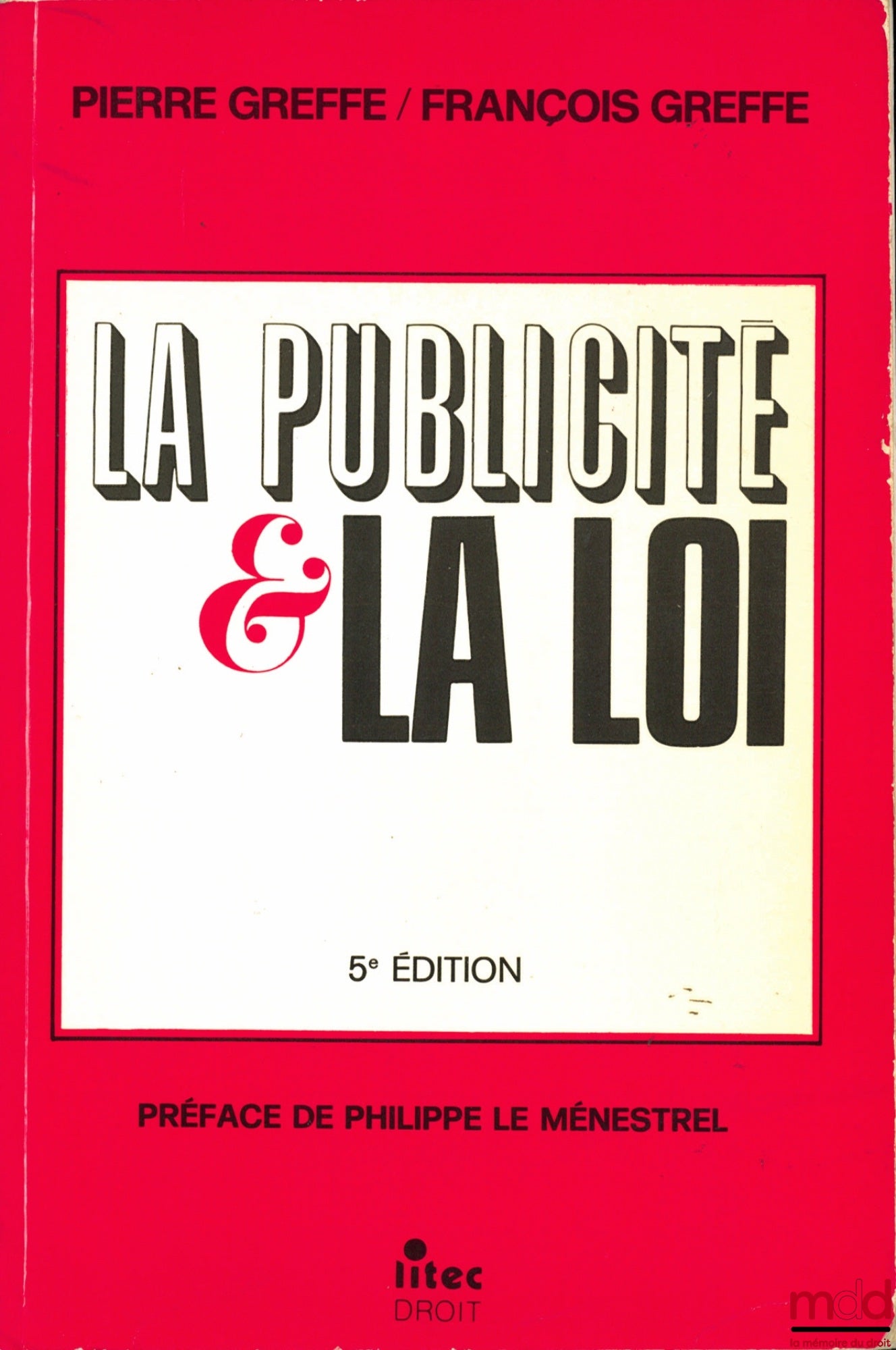 GREFFE (Pierre) et GREFFE (François) – LA PUBLICITÉ ET LA LOI, 5e éd., Préface de Philippe Le Menestrel