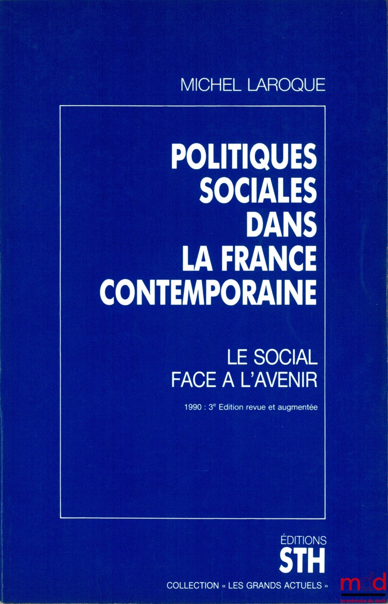 LAROQUE (Michel) – POLITIQUES SOCIALES DANS LA FRANCE CONTEMPORAINE, Le Social face à l’Avenir, 3e éd., coll. Les Grands Actuels