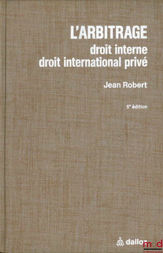 ROBERT (Jean) and MOREAU (Bertrand) – ARBITRATION. Domestic Law, Private International Law, with the collaboration of Bertrand Moreau, Esq., 5th ed., completely revised with texts [14] and forms [9] in the appendix
