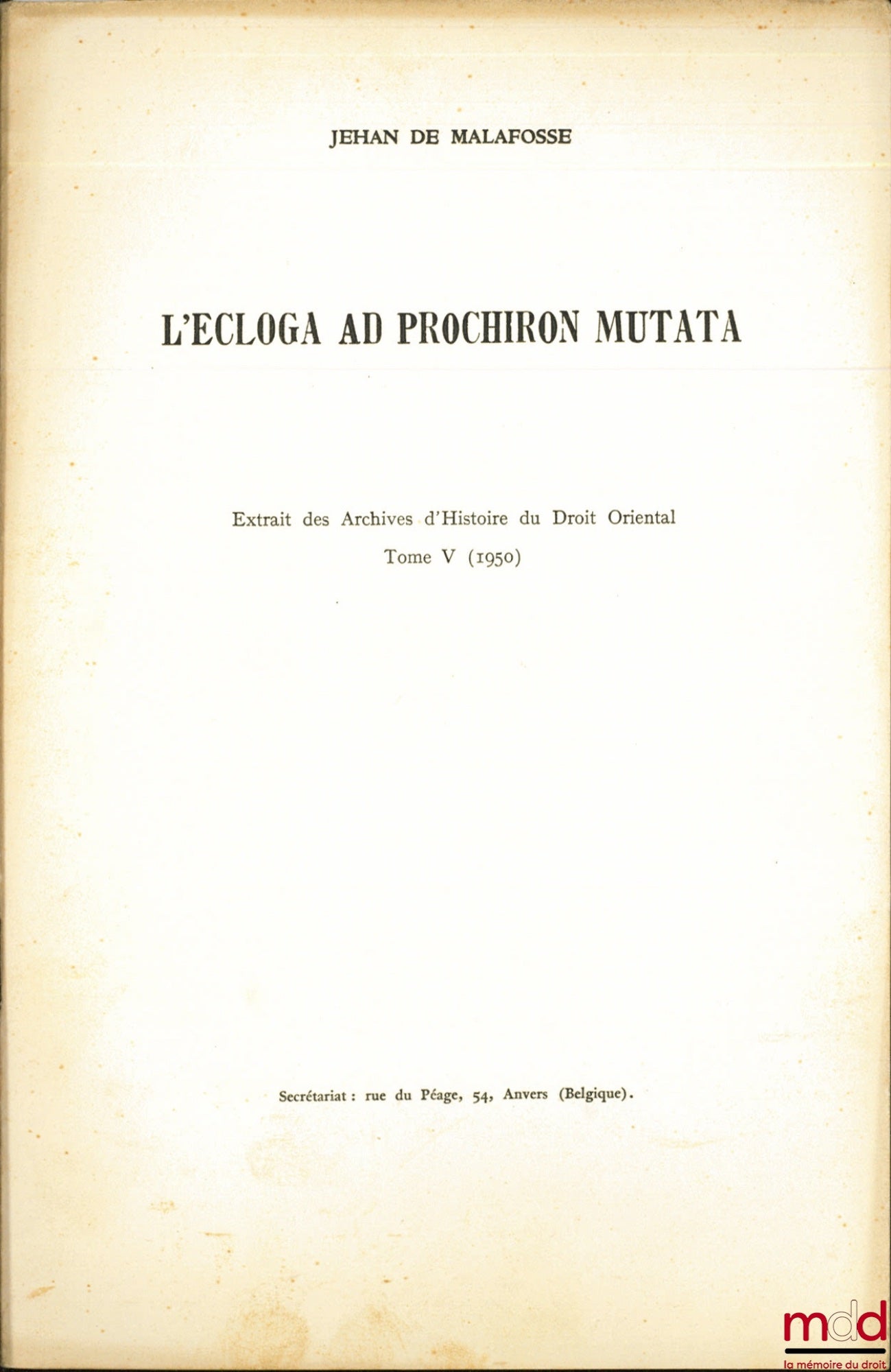 MALAFOSSE (Jehan de) – L’ECLOGA AS PROCHIRON MUTATA, Extrait des Archives d’Histoire du Droit Oriental, t. V