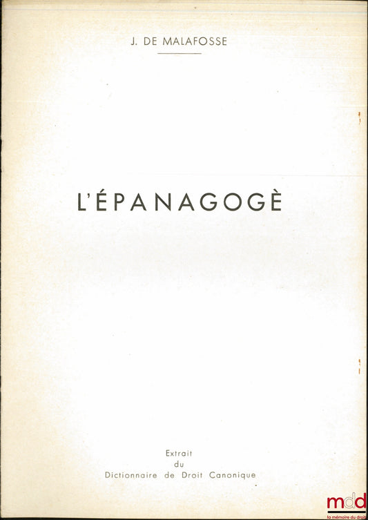 MALAFOSSE (Jehan de) – L’ÉPANAGOGÈ, Extrait du Dictionnaire de Droit Canonique