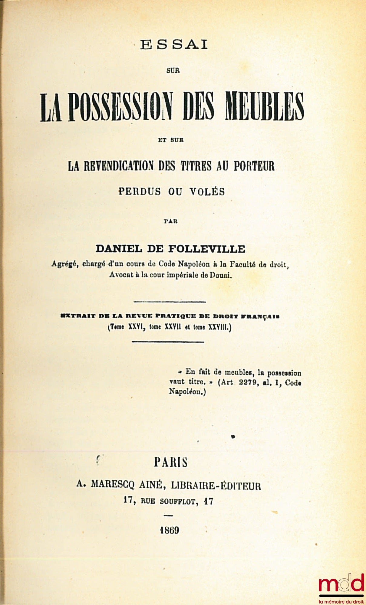 FOLLEVILLE (Daniel de) – ESSAI SUR LA POSSESSION DES MEUBLES ET SUR LA REVENDICATION DES TITRES AU PORTEUR PERDUS OU VOLÉS, extrait de la Revue pratique de droit français t. XXVI, XXVII et XXVIII