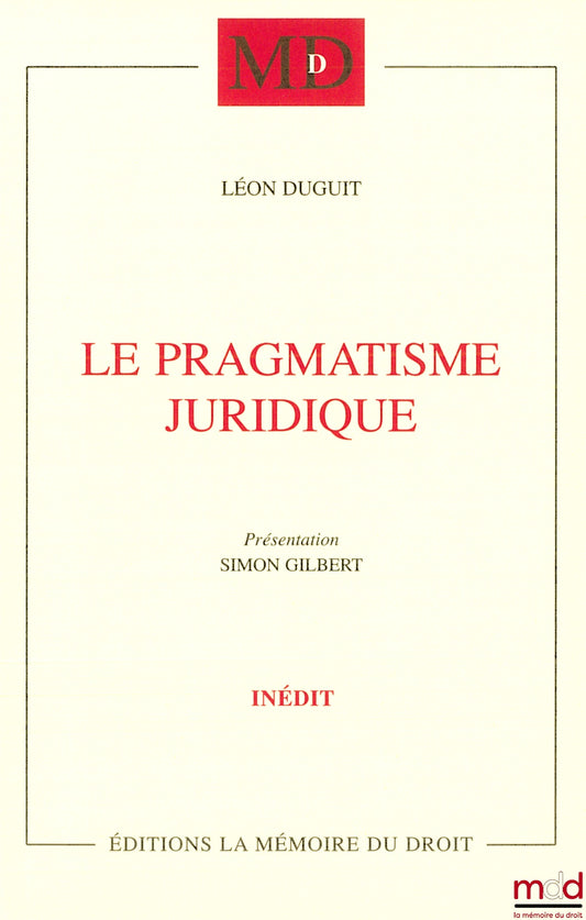 DUGUIT Léon – LE PRAGMATISME JURIDIQUE, Conférences prononcées à Madrid, Lisbonne & Coïmbre (1923), Présentation et traduction (Conférence de Madrid) par Simon GILBERT